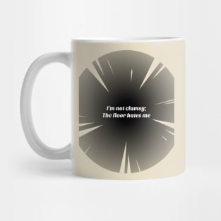 Funny I'm not clumsy; the floor hates me Mug